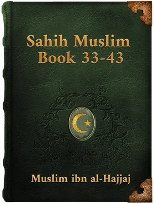 Sahih Muslim (Book 33-43), Muslim ibn al-Hajjaj