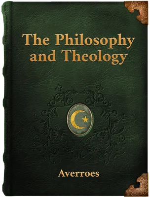 The Philosophy and Theology, Ibn Rushd