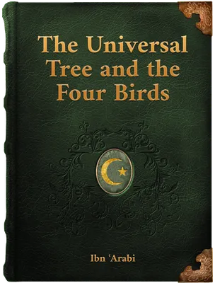 The Universal Tree and the Four Birds (Mystical Treatises), Ibn ‘Arabi