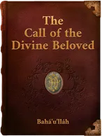 The Call of the Divine Beloved, Bahá’u’lláh