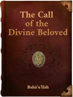 The Call of the Divine Beloved, Bahá’u’lláh