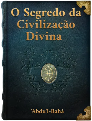 O Segredo da Civilização Divina,  ‘Abdu’l-Bahá
