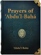 Additional Prayers Revealed by ‘Abdu’l-Bahá, ‘Abdu’l-Bahá