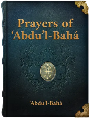 Additional Prayers Revealed by ‘Abdu’l-Bahá, ‘Abdu’l-Bahá