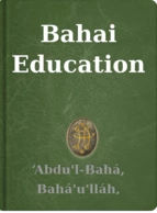 Bahai Education ‘Abdu'l-Bahá, Bahá'u'lláh, Shoghi Effendi