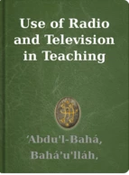 Use of Radio and Television in Teaching ‘Abdu'l-Bahá, Bahá'u'lláh, Shoghi Effendi