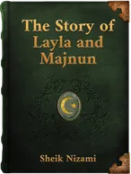 The Story of Layla and Majnun, Sheik Nizami