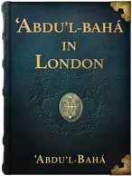 ‘Abdu’l-Bahá in London, ‘Abdu’l-Bahá