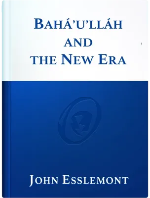 Bahá’u’lláh and the New Era, John E. Esslemont