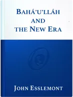 Bahá’u’lláh and the New Era, John E. Esslemont