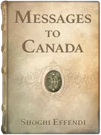 Messages to Canada, Shoghi Effendi