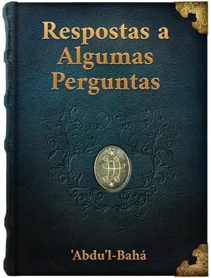 RESPOSTAS A ALGUMAS PERGUNTAS, ‘Abdu’l-Bahá