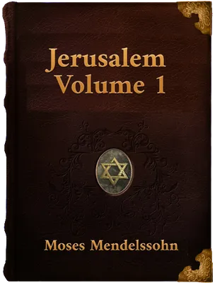 Jerusalem: A Treatise On Ecclesiastical Authority And Judaism, Moses Mendelssohn