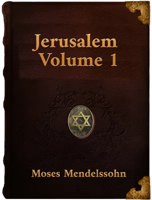 Jerusalem: A Treatise On Ecclesiastical Authority And Judaism, Moses Mendelssohn
