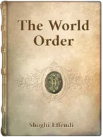 The World Order of Bahá’u’lláh, Shoghi Effendi