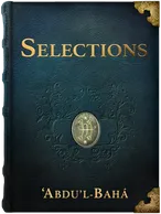 Selections from the Writings of ‘Abdu’l-Bahá, ‘Abdu’l-Bahá