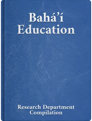 Bahá’í Education, Bahá’u’lláh, ‘Abdu’l-Bahá, Shoghi Effendi