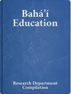 Bahá’í Education, Bahá’u’lláh, ‘Abdu’l-Bahá, Shoghi Effendi