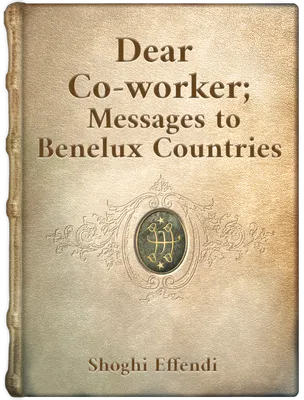 Dear Co-worker (Messages to the Benelux countries), Shoghi Effendi