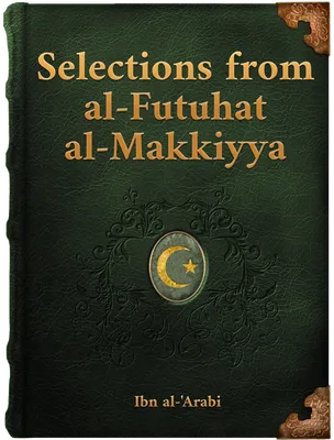 Selections from al-Futuhat al-Makkiyya, Ibn ‘Arabi