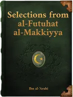 Selections from al-Futuhat al-Makkiyya, Shaykh Muhyiddin Ibn al-‘Arabi