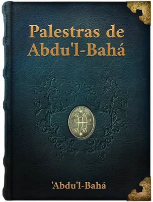 PALESTRAS DE ‘ABDU’L-BAHÁ  , ‘Abdu’l-Bahá