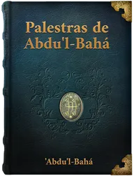 PALESTRAS DE ‘ABDU’L-BAHÁ , ‘Abdu’l-Bahá