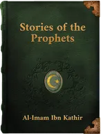 Stories of the Prophets, Al-Imam Ibn Kathir