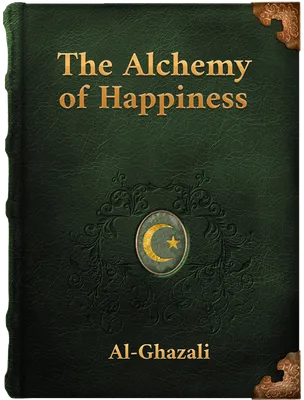 The Alchemy Of Happiness, Al-Ghazzali