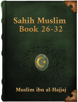 Sahih Muslim (Book 26-32), Muslim ibn al-Hajjaj
