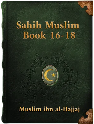Sahih Muslim (Book 16-18), Muslim ibn al-Hajjaj
