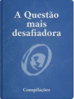 A QUESTÃO MAIS DESAFIADORA, ESCRITURAS E ESCRITOS BAHÁ’ÍS