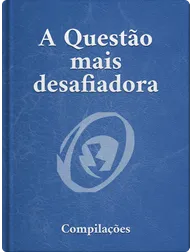 A QUESTÃO MAIS DESAFIADORA, ESCRITURAS E ESCRITOS BAHÁ’ÍS