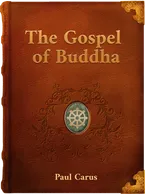 The Gospel of Buddha, Paul Carus