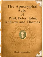 The Apocryphal Acts of Paul, Peter, John, Andrew and Thomas, Bernhard Pick