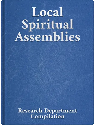 Local Spiritual Assemblies, Bahá’u’lláh, ‘Abdu’l-Bahá, Shoghi Effendi