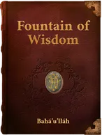 Fountain of Wisdom : Tablets of Bahá’u’lláh, Bahá’u’lláh