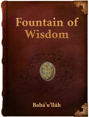 Fountain of Wisdom : Tablets of Bahá’u’lláh, Bahá’u’lláh