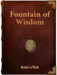 Fountain of Wisdom : Tablets of Bahá’u’lláh, Bahá’u’lláh