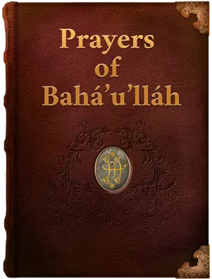 Additional Prayers Revealed by Bahá’u’lláh, Bahá’u’lláh
