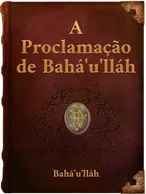 A Proclamação de BAHÁ´U´LLÁH  AOS REIS E LÍDERES DO MUNDO, Bahá’u’lláh