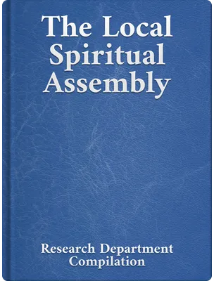The Local Spiritual Assembly, Bahá’u’lláh, ‘Abdu’l-Bahá, Shoghi Effendi