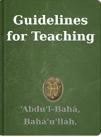 Guidelines for Teaching ‘Abdu'l-Bahá, Bahá'u'lláh, Shoghi Effendi