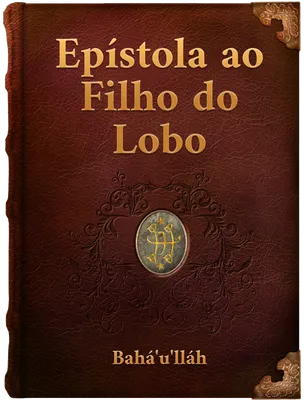 Epístola ao Filho do Lobo,  Bahá’u’lláh, 