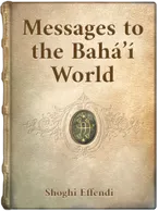 Messages to the Bahá’í World , Shoghi Effendi