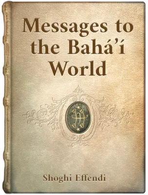 Messages to the Bahá’í World , Shoghi Effendi