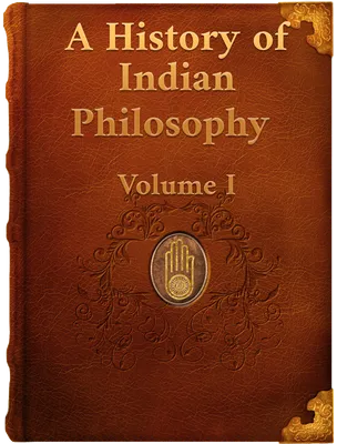 A History of Indian Philosophy Volume I, Surendranath Dasgupta