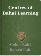 Centres of Bahai Learning ‘Abdu'l-Bahá, Bahá'u'lláh, Shoghi Effendi
