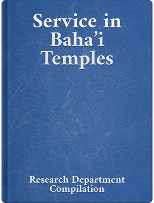 Service in Bahá’í Temples, Bahá’u’lláh, ‘Abdu’l-Bahá, Shoghi Effendi