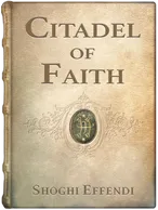 Citadel of Faith. Messages to America 1947-1957, Shoghi Effendi
